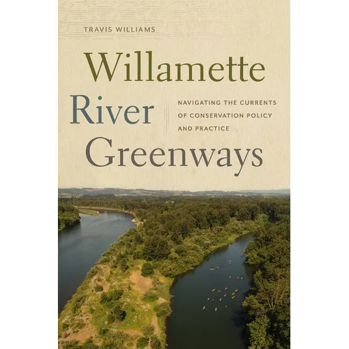 Willamette River Greenways: Navigating the Currents of Conservation Policy and Practice - Paperback