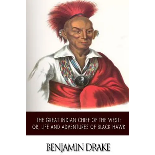 The Great Indian Chief of the West: or, Life and Adventures of Black Hawk - Paperback