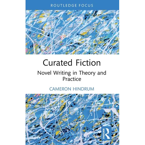 Curated Fiction: Novel Writing in Theory and Practice - Paperback