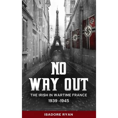No Way Out:: The Irish in Wartime France, 1939-1945 - Paperback