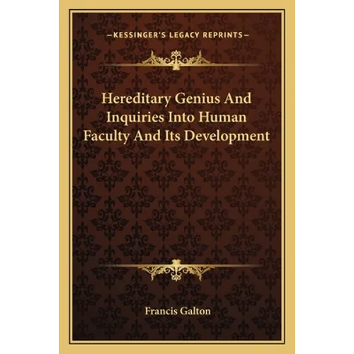 Hereditary Genius And Inquiries Into Human Faculty And Its Development - Paperback