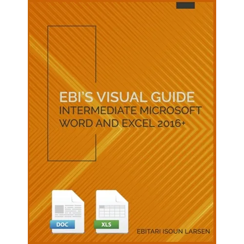 Ebi's Visual Guide: Intermediate Microsoft Word and Excel 2016+ - Paperback