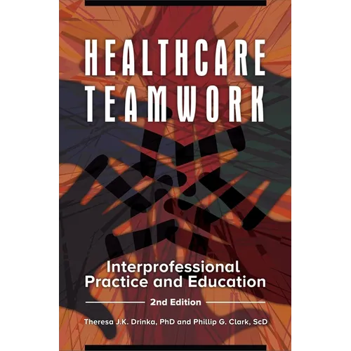 Healthcare Teamwork: Interprofessional Practice and Education