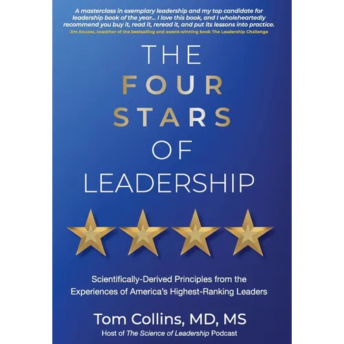 The Four Stars of Leadership: Scientifically-Derived Principles from the Experiences of America's Highest-Ranking Leaders - Hardcover