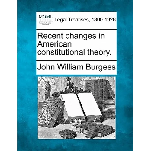 Recent Changes in American Constitutional Theory. - Paperback
