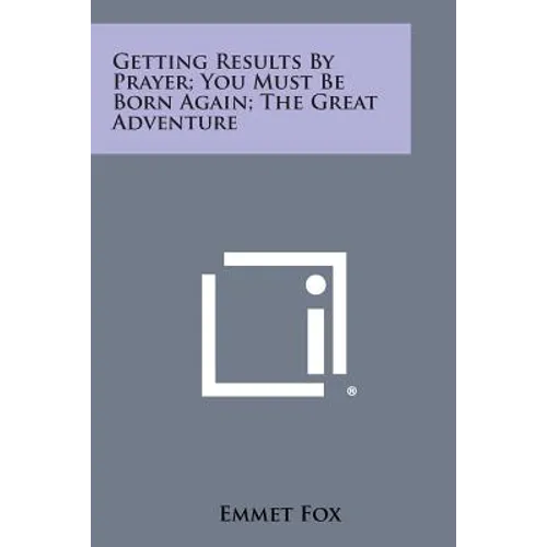 Getting Results by Prayer; You Must Be Born Again; The Great Adventure - Paperback