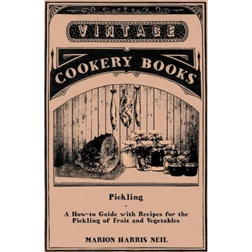 Pickling - A How-To Guide with Recipes for the Pickling of Fruit and Vegetables - Paperback