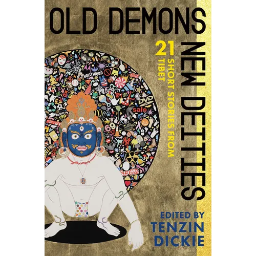 Old Demons, New Deities: Twenty-One Short Stories from Tibet - Paperback