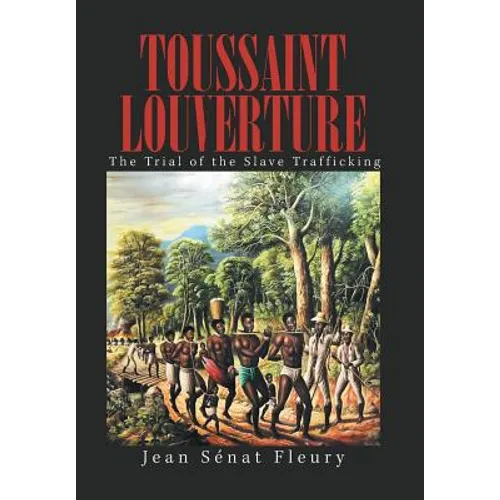 Toussaint Louverture: The Trial of the Slave Trafficking - Hardcover