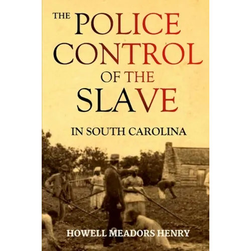 The Police Control of the Slave in South Carolina - Paperback