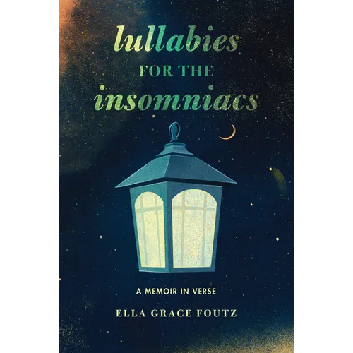 Lullabies for the Insomniacs: A Memoir in Verse