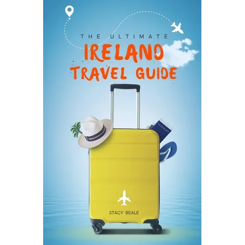 The Ultimate Ireland Travel Guide: Plan the Perfect Irish Vacation