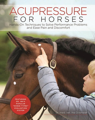 Acupressure for Horses: Hands-On Techniques to Solve Performance Problems and Ease Pain and Discomfort - Spiral