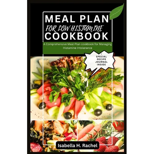Low Histamine Cookbook: A Comprehensive Meal Plan for Managing Histamine Intolerance - Paperback