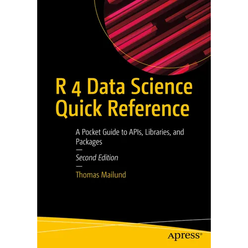 R 4 Data Science Quick Reference: A Pocket Guide to Apis, Libraries, and Packages - Paperback