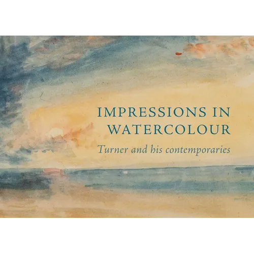 Impressions in Watercolour: Turner and His Contemporaries - Paperback