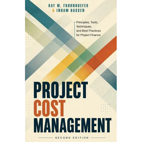 Project Cost Management - Second Edition: Principles, Tools, Techniques, and Best Practices for Project Finance - Paperback