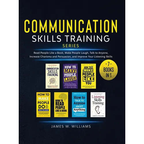 Communication Skills Training Series: 7 Books in 1 - Read People Like a Book, Make People Laugh, Talk to Anyone, Increase Charisma and Persuasion, and - Hardcover