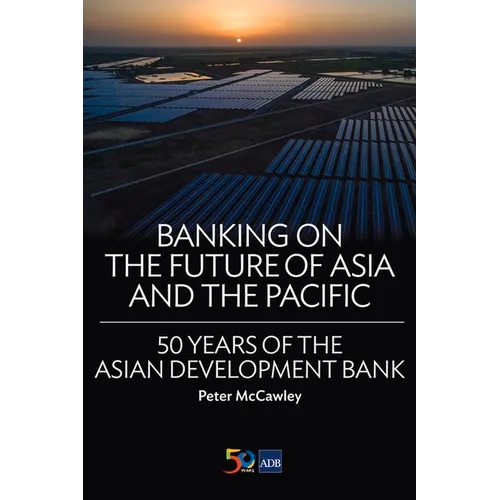 Banking on the Future of Asia and the Pacific: 50 Years of the Asian Development Bank - Paperback