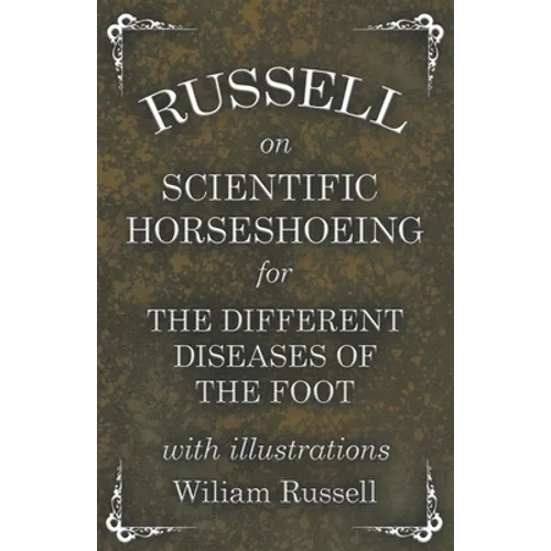 Russell on Scientific Horseshoeing for the Different Diseases of the Foot with Illustrations - Paperback