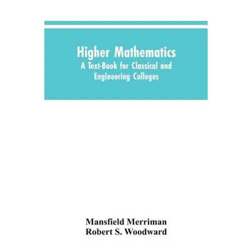 Higher Mathematics: A Text-Book for Classical and Engineering Colleges - Paperback