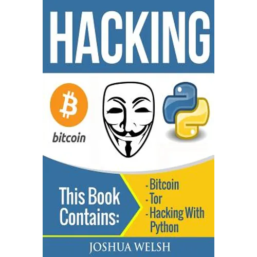 Hacking: 3 Manuscripts - Bitcoin, Tor, Hacking With Python - Paperback