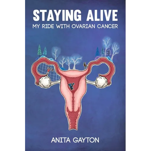 Staying Alive: My Ride with Ovarian Cancer - Paperback