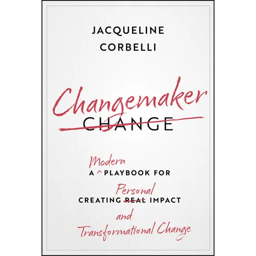 Changemaker: A Modern Playbook for Creating Personal Impact and Transformational Change - Hardcover