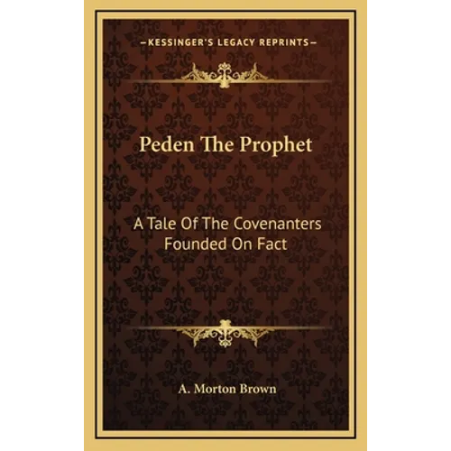 Peden The Prophet: A Tale Of The Covenanters Founded On Fact - Hardcover
