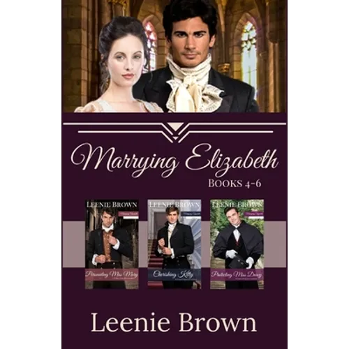 Marrying Elizabeth, Books 4-6 Compilation: A Pride and Prejudice Variation Series - Paperback