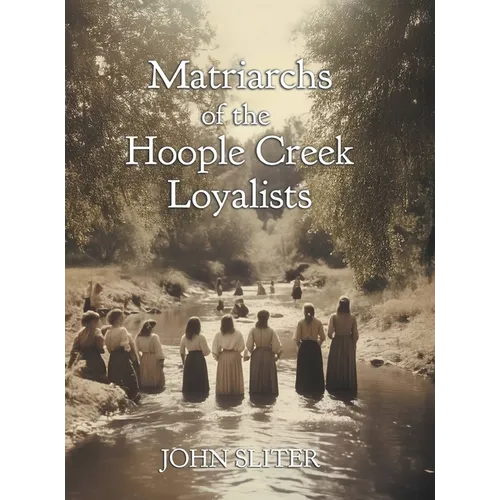 Matriarchs of the Hoople Creek Loyalists - Hardcover