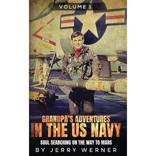 Grandpa's Adventures in the U.S. Navy: Soul Searching on the Way to Mars - Hardcover