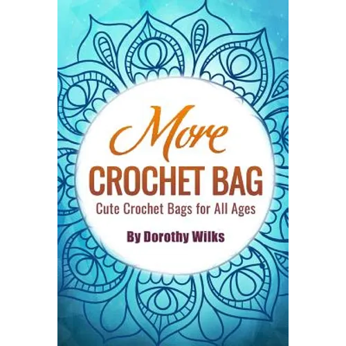 More Crochet Bags: Cute Crochet Bags for All Ages - Paperback
