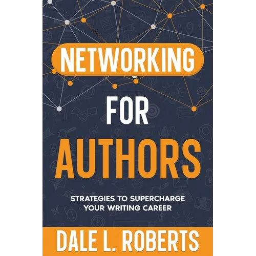Networking for Authors: Strategies to Supercharge Your Writing Career - Paperback
