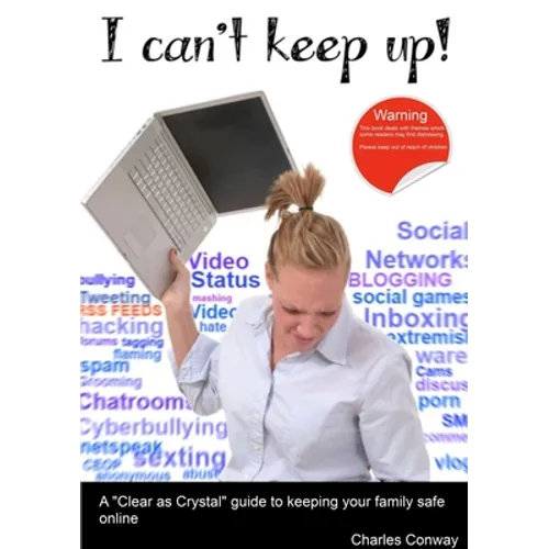 I Can't Keep Up! A 'Clear as Crystal' guide to keeping your family safe online - Paperback