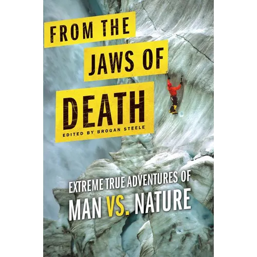 From the Jaws of Death: Extreme True Adventures of Man vs. Nature - Paperback