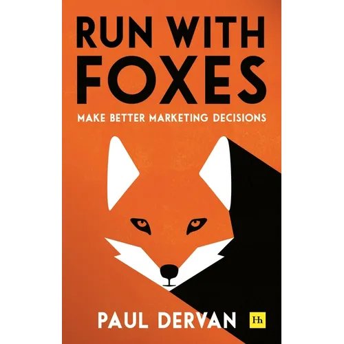 Run with Foxes: Make Better Marketing Decisions - Paperback