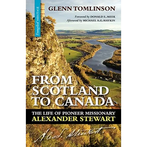From Scotland to Canada: The Life of Pioneer Missionary Alexander Stewart - Paperback