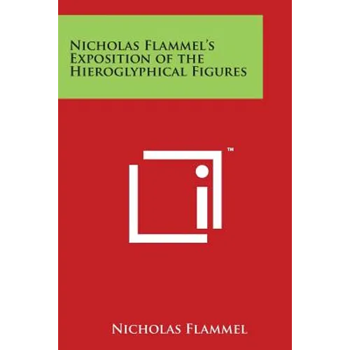 Nicholas Flammel's Exposition of the Hieroglyphical Figures - Paperback