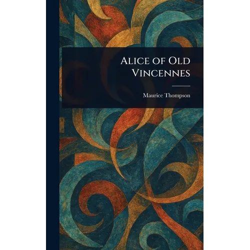 Alice of Old Vincennes - Hardcover