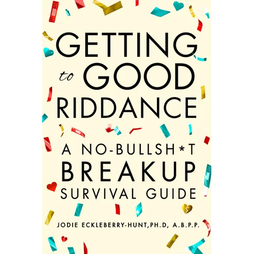 Getting to Good Riddance: A No-Bullsh*t Breakup Survival Guide - Paperback