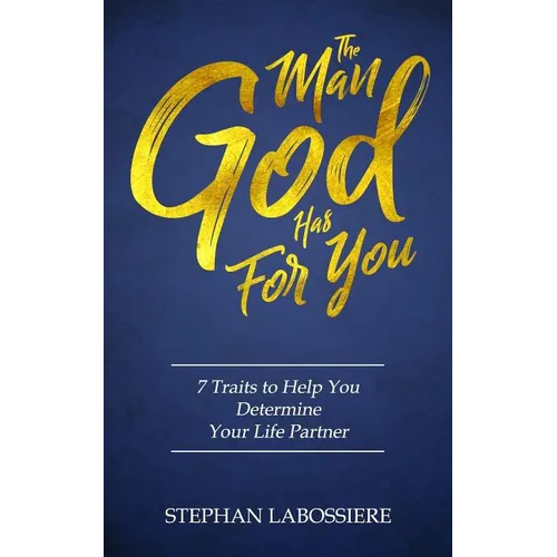 The Man God Has For You: 7 traits to Help You Determine Your Life Partner - Paperback