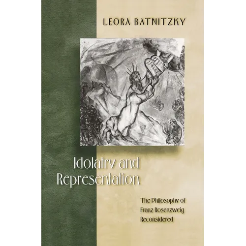 Idolatry and Representation: The Philosophy of Franz Rosenzweig Reconsidered