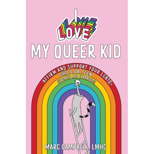I Love My Queer Kid: Affirm and Support Your LGBTQ+ Child or Teen - Paperback