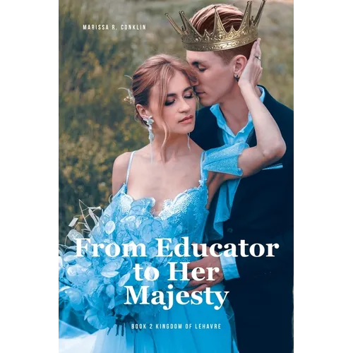From Educator to Her Majesty: Book 2 Kingdom of Lehavre - Paperback