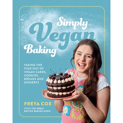 Simply Vegan Baking: Taking the Fuss Out of Vegan Cakes, Cookies, Breads, and Desserts - Hardcover
