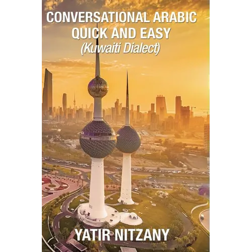 Conversational Arabic Quick and Easy: : Kuwaiti Dialect: Gulf Arabic, Kuwait Gulf Dialect, Travel to Kuwait - Paperback