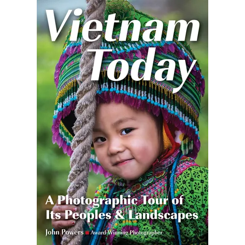 Vietnam Today: A Photographic Tour of Its Peoples & Landscapes - Paperback