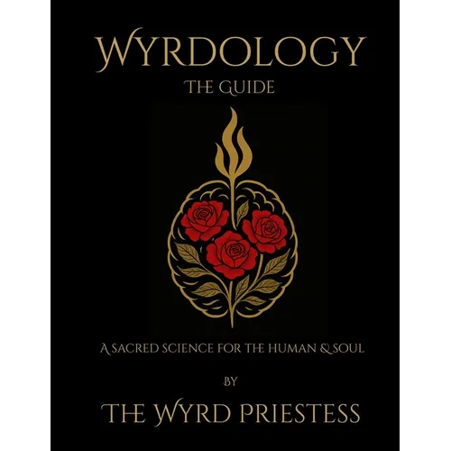 Wyrdology (The Guide): a Sacred Science for the Human and Soul