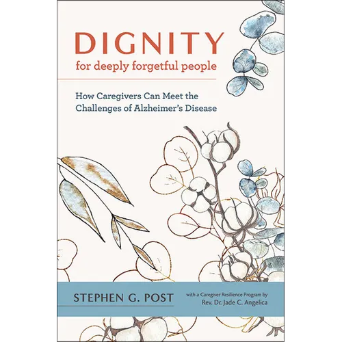 Dignity for Deeply Forgetful People: How Caregivers Can Meet the Challenges of Alzheimer's Disease - Paperback